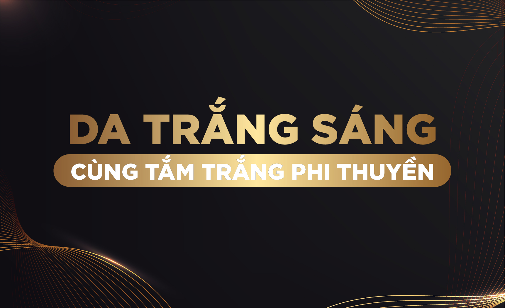 TẮM TRẮNG PHI THUYỀN LÀ GÌ? GIẢI PHÁP CHO LÀN DA TRẮNG SÁNG BẬT TONE